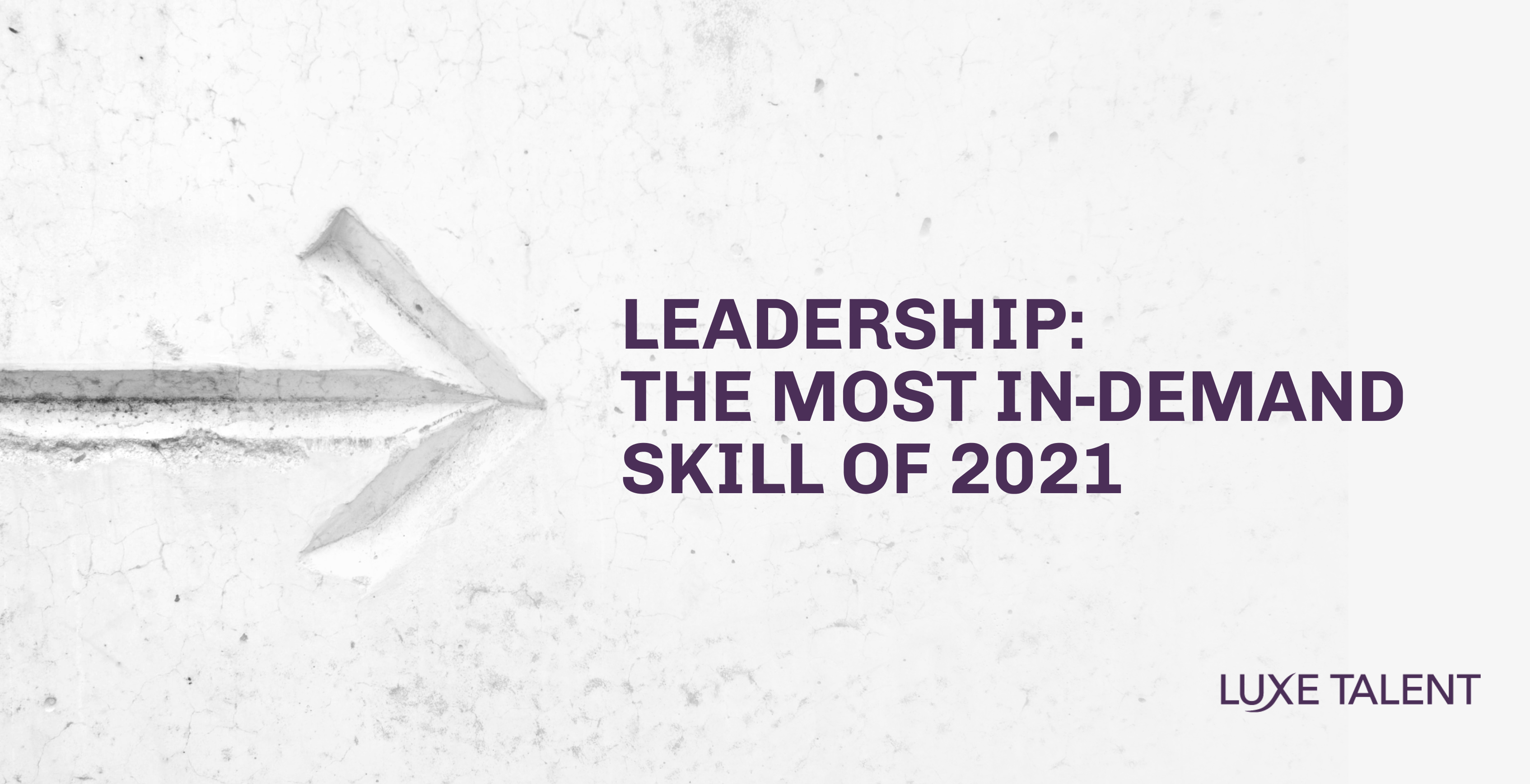 Leadership: The most in-demand skill of 2021. By Luxe Talent