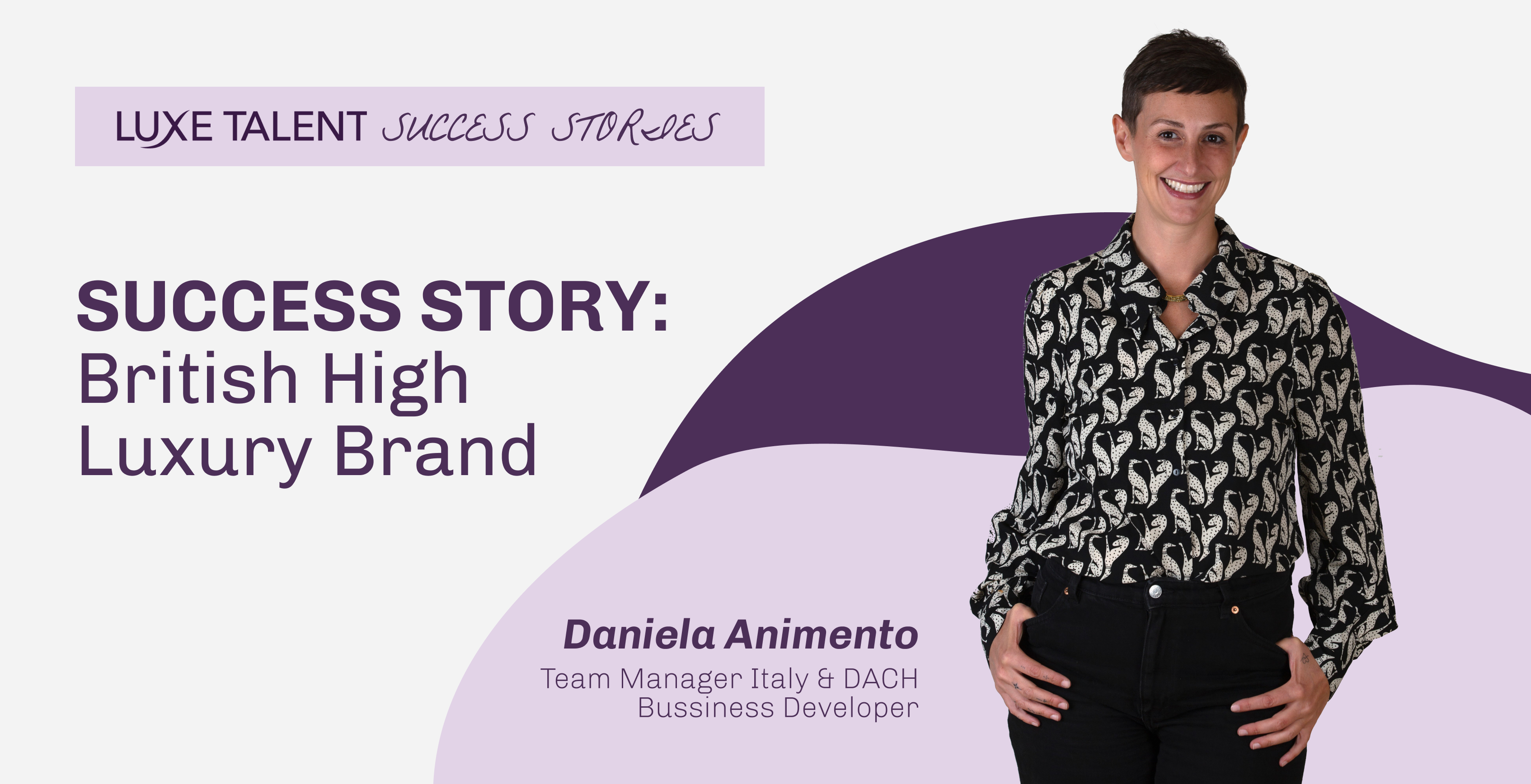 Success Story | High Luxury British Brand | Daniela Animento | Luxe Talent